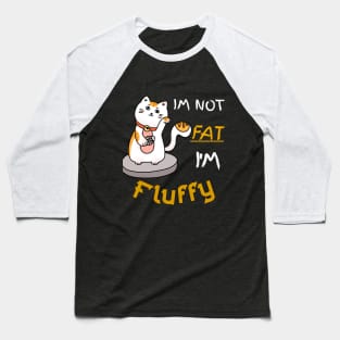 Im Not Fat I'm Fluffy Baseball T-Shirt